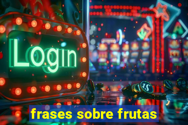 frases sobre frutas